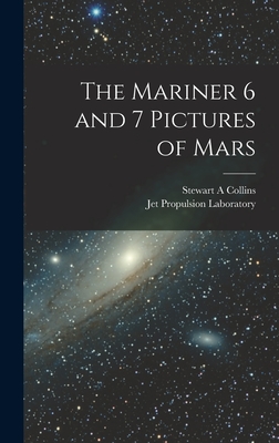 The Mariner 6 and 7 Pictures of Mars - Collins, Stewart A, and Laboratory, Jet Propulsion