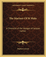 The Mariner Of St Malo: A Chronicle of the Voyages of Jacques Cartier