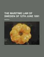 The Maritime Law of Sweden of 12th June 1891