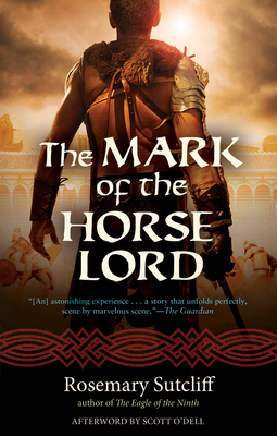 The Mark of the Horse Lord: Volume 21 - Sutcliff, Rosemary, and O'Dell, Scott (Afterword by)