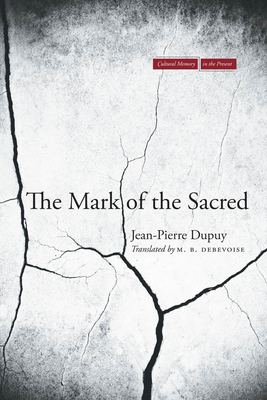 The Mark of the Sacred - Dupuy, Jean-Pierre, and Debevoise, M B (Translated by)