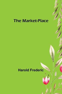 The Market-Place - Frederic, Harold