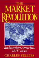 The Market Revolution: Jacksonian America, 1815-1846