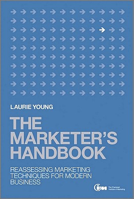 The Marketers Handbook: Reassessing Marketing Techniques for Modern Business - Young, Laurie