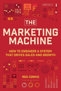 The Marketing Machine: How to Engineer Profitable, Effective Marketing for Your Small Business