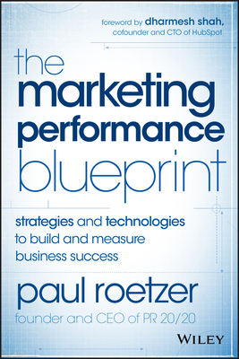 The Marketing Performance Blueprint: Strategies and Technologies to Build and Measure Business Success - Roetzer, Paul