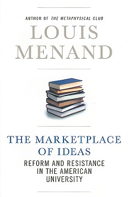 The Marketplace of Ideas: Reform and Resistance in the American University - Menand, Louis, III