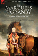 The Marquess of Granby: The British Army's Great Commander of Cavalry During the Seven Years' War by Walter Evelyn Manners With a Short Biography of the Marquess of Granby by G.P.R. James