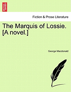 The Marquis of Lossie. [A Novel.]