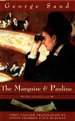 The Marquise and Pauline: Two Novellas - Sand, George, pse, and Huseman, Sue (Translated by), and Sylvie, Charron (Translated by)