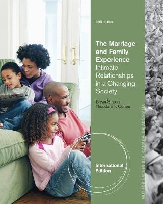 The Marriage and Family Experience: Intimate Relationships in a Changing Society, International Edition - Strong, Bryan, and Cohen, Theodore