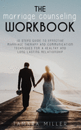 The Marriage Counseling Workbook: 10 Steps Guide to Effective Marriage Therapy and Communication Techniques for a Healthy and Long Lasting Relationship