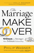The Marriage Makeover: 10 Days to a Stronger, More Intimate Relationship