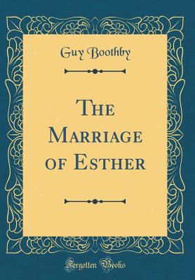 The Marriage of Esther (Classic Reprint) - Boothby, Guy