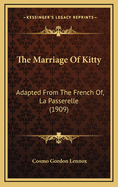 The Marriage of Kitty: Adapted from the French Of, La Passerelle (1909)