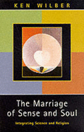 The Marriage of Sense and Soul: Integrating Science and Religion - Wilber, Ken