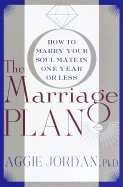 The Marriage Plan: How to Marry Your Soul Mate in One Year -- Or Less