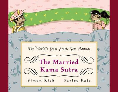 The Married Kama Sutra: The World's Least Erotic Sex Manual - Rich, Simon, and Katz, Farley