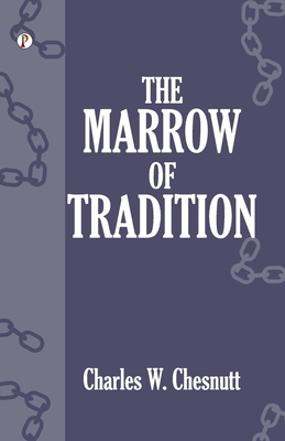 The Marrow of Tradition - Chesnutt, Charles W