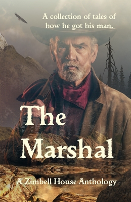 The Marshal: A collection of tales of how he got his man. - Anthology, Zimbell House, and Farnsworth, E W, and Torres, Luis Manuel