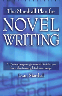 The Marshall Plan for Novel Writing: A 16-Step Program Guaranteed to Take You from Idea to Completed Manuscript