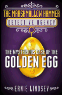 The Marshmallow Hammer Detective Agency: The Mysterious Case of the Golden Egg