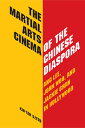 The Martial Arts Cinema of the Chinese Diaspora: Ang Lee, John Woo and Jackie Chan in Hollywood