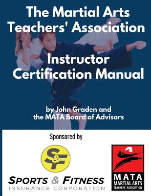 The Martial Arts Teachers' Association Certification Manual: The Official Martial Arts Instructor Certification Program - Tracy, Brian (Foreword by), and Sutton (Contributions by), and Lewis, Joe (Contributions by)