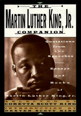 The Martin Luther King, Jr. Companion: Quotations from the Speeches, Essays, and Books of Martin Luther King, Jr. - King, Coretta Scott (Editor), and King, Martin Luther, Jr., and King, Dexter Scott (Introduction by)