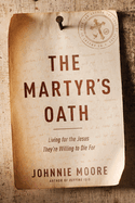The Martyr's Oath: Living for the Jesus They're Willing to Die for