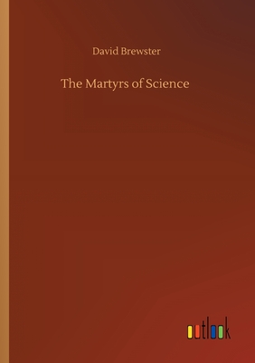 The Martyrs of Science - Brewster, David