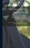 The Marvel Of Irrigation: A Record Of A Quarter Century In The Turlock And Modesto Irrigation Districts, California