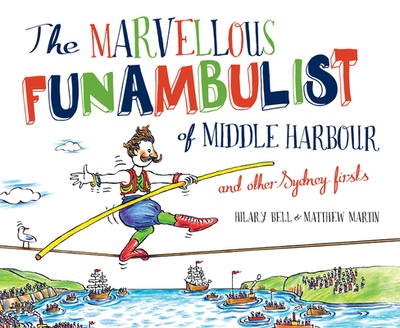 The Marvellous Funambulist of Middle Harbour and Other Sydney Firsts - Bell, Hilary