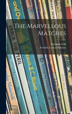 The Marvellous Matches - Feld, Friedrich 1902-, and Eccles-Williams, Ferelith (Creator)