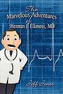 The Marvelous Adventures of Herman J. Elkmoss, MD