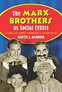 The Marx Brothers as Social Critics: Satire and Comic Nihilism in Their Films