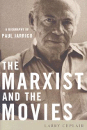 The Marxist and the Movies: A Biography of Paul Jarrico