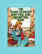 The Mary Frances Knitting and Crocheting Book 100th Anniversary Edition: A Children's Story-Instruction Book with Doll Clothes Patterns for 18" Dolls