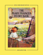 The Mary Frances Story Book 100th Anniversary Edition: A Collection of Read Aloud Stories for Children Including Fairy Tales, Folk Tales, and Selected Classics