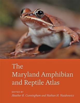 The Maryland Amphibian and Reptile Atlas - Cunningham, Heather R. (Editor), and Nazdrowicz, Nathan H. (Editor)