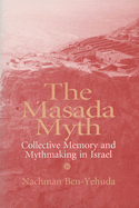 The Masada Myth: Collective Memory and Mythmaking in Israel