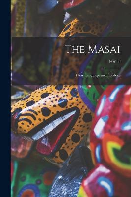 The Masai: Their Language and Folklore - Hollis