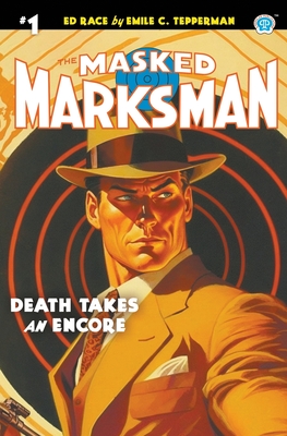 The Masked Marksman #1: Death Takes an Encore - Tepperman, Emile C