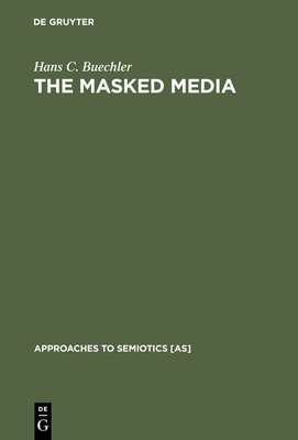 The Masked Media - Buechler, Hans C