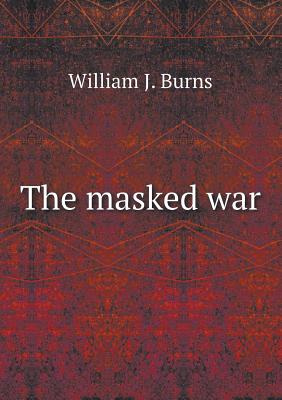 The Masked War - Burns, William J