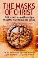 The Masks of Christ: Behind the Lies and Cover-ups About the Man Believed to be God