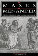 The Masks of Menander: Sign and Meaning in Greek and Roman Performance