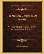 The Masonic Ceremony of Passing: A Secret Ritual Designed for the Illumination of the Soul