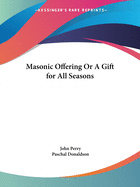 The Masonic Offering or a Gift for All Seasons