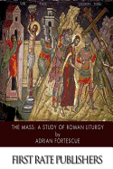 The Mass: A Study of Roman Liturgy